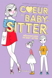 Coeur de baby-sitter Tome 1 : Mésaventures de baby-sitter - Labonté-Chartrand Martine