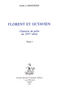 FLORENT ET OCTAVIEN. CHANSON DE GESTE DU XIVE SIECLE. - LABORDERIE NOELLE