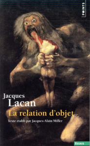 Le séminaire. Tome 4, La relation d'objet, 1956-1957 - Lacan Jacques ; Miller Jacques-Alain