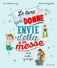 Le livre qui donne envie d'aller à la messe... et de ne plus s'y ennuyer ! - Lacassagne Anne-Isabelle