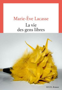 La Vie des gens libres - Lacasse Marie-Eve