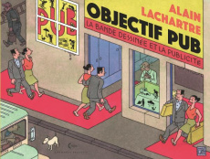 Objectif pub. La bande dessinée et la publicité - Lachartre Alain ; Fromental Jean-Luc