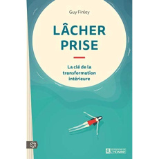 Lâcher prise. La clé de la transformation intérieure - Finley Guy ; Perron Marie