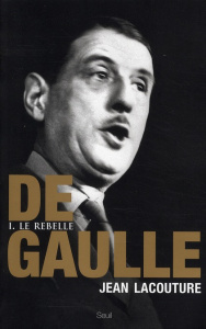De Gaulle. Tome 1, Le rebelle 1890-1944 - Lacouture Jean