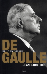 De Gaulle. Tome 3, Le souverain 1959-1970 - Lacouture Jean