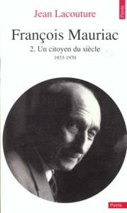 François Mauriac. Tome 2, Un citoyen du siècle, 1933-1970 - Lacouture Jean