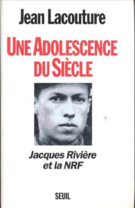 Une adolescence du siècle. Jacques Rivière et la NRF - Lacouture Jean