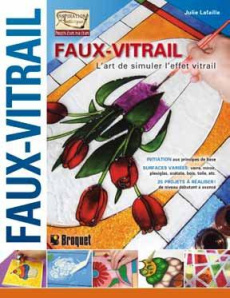 Faux-vitrail. L'art de simuler l'effet vitrail - Lafaille Julie