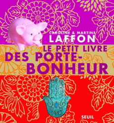 Le petit livre des porte-bonheur - Laffon Caroline ; Laffon Martine