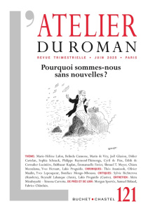 L'atelier du roman N° 121 : Pourquoi sommes-nous sans nouvelles ? - Lafon Marie-Hélène ; Hersant Yves ; Cannone Belind