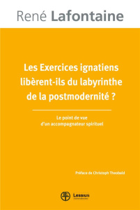 Les exercices ignatiens libèrent-ils du labyrinthe de la postmodernité ? - Lafontaine René