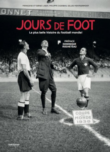 Jours de foot. La plus belle histoire du football mondial - Laget Françoise ; Laget Serge ; Cazaban Philippe ;