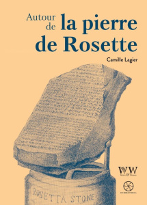 Autour de la pierre de Rosette - Lagier Camille
