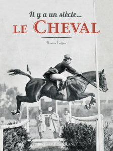 Il y a un siècle le cheval - Lagier Rosine