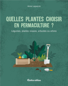 Quelles plantes choisir en permaculture ? Légumes, plantes vivaces, arbustes ou arbres - Lagueyrie Annie