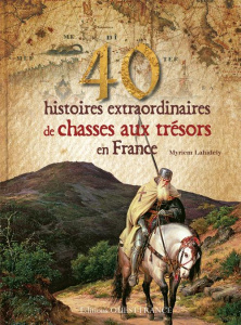 40 histoires extraoridnaires de chasses aux trésors en France - Lahidely Myriem