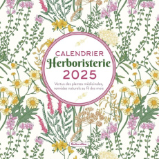 Calendrier herboristerie. Vertus des plantes médicinales, remèdes naturels au fil des mois, Edition - Laïs Erika