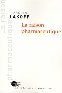 La raison pharmaceutique - Lakoff Andrew ; Pignarre Philippe