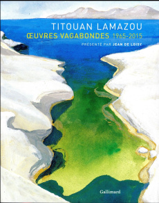 Titouan Lamazou. Oeuvres vagabondes 1965-2015 - Lamazou Titouan ; Loisy Jean de
