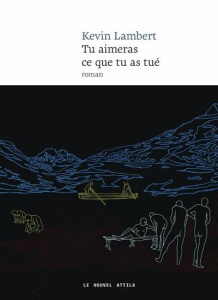 Tu aimeras ce que tu as tué - Lambert Kevin