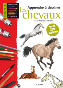 Apprendre à dessiner les chevaux. Plus de 200 modèles - Lamérand Jean-Pierre