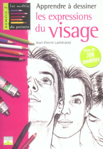 Apprendre à dessiner les expressions du visage - Lamérand Jean-Pierre