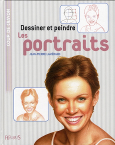 Dessiner et peindre les portraits - Lamérand Jean-Pierre