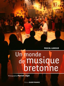 Un monde de musique bretonne - Lamour Pascal ; Jégat Myriam