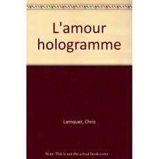 L'amour hologramme - Lamquet Chris