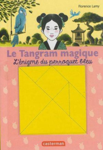 Le Tangram magique Tome 4 : L'énigme du perroquet bleu. Avec 1 tangram magnétique - Lamy Florence ; Laprun Amandine