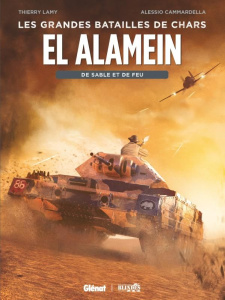 Les grandes batailles de chars : El Alamein. De sable et de feu - Lamy Thierry ; Cammardella Alessio
