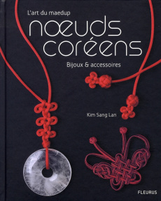 L'art du maedup noeuds coréens. Bijoux et accessoires - Lan Kim Sang ; Huissier Olivier d'