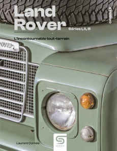 Land Rover - Séries I, II, III. L'incontournable tout-terrain - Cornée Laurent