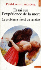 Essai sur l'expérience de la mort. et Le problème moral du suicide - Landsberg Paul-Louis