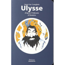 Ulysse d'après l'Odyssée d'Homère - Langlais Jean-Luc ; Bernardelli Nicola