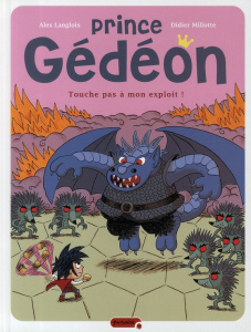 Prince Gédéon Tome 2 : Touche pas à mon exploit ! - Langlois Alex ; Millotte Didier