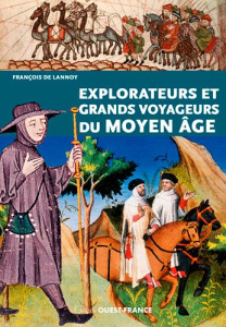 Explorateurs et grands voyageurs du Moyen Age - Lannoy François de