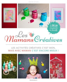 Les mamans créatives. DIY, idées créatives, déco - Laplace Marion ; Montembault Dominique