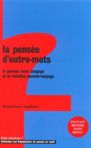 La pensée d'outre-mots. La pensée sans langage et la relation pensée-langage - Laplane Dominique