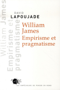 William James. Empirisme et pragmatisme - Lapoujade David