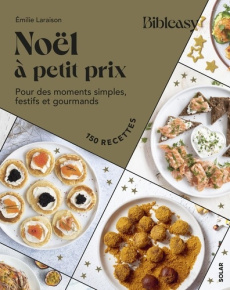 Noël à petits prix. Pour des moments simples, festifs et gourmands - 150 recettes - Laraison Emilie