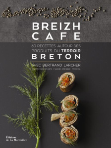 Breizh Café. 60 recettes autour des produits du terroir breton - Larcher Bertrand ; Morel Marie-Pierre