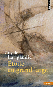 Etoile au grand large. Suivi du Chant du vieux pays, Edition revue et augmentée - Larigaudie Guy de ; Forestier Marcel-Denis