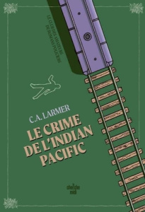 Le Club des amateurs de romans policiers - Tome 07 Le Crime de l'Indian Pacific - Larmer Christina