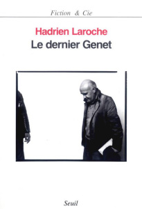 Le dernier Genet. Histoire des hommes infâmes - Laroche Hadrien