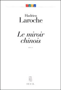 Le miroir chinois. Récit - Laroche Hadrien