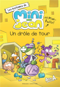Les histoires de Mini-Jean et Mini-Bulle : Un drôle de tour - Larochelle Alexandra ; Vachon Jean-François ; A Al