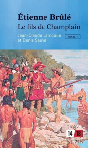 Étienne Brûlé: Le fils de Champlain (Tome 1) - Larocque Jean-Claude