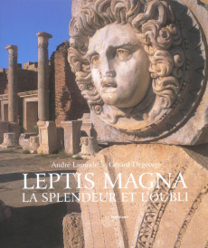 Leptis Magna. La splendeur et l'oubli - Laronde André ; Degeorge Gérard ; Saïed Malek