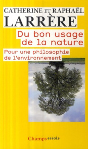Du bon usage de la nature. Pour une philosophie de l'environnement - Larrère Catherine ; Larrère Raphaël